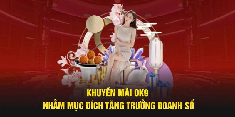 Khuyến mãi OK9 nhằm mục đích tăng trưởng doanh số