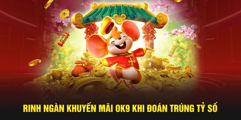 Rinh ngàn khuyến mãi OK9 khi đoán trúng tỷ số